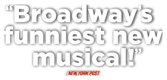 Broadway’s funniest new musical!